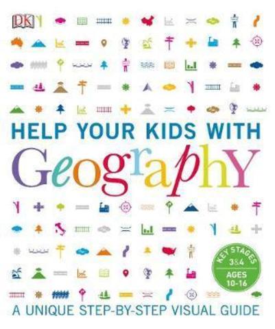 Help Your Kids with Geography : A unique step-by-step visual guide