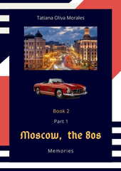 Moscow, the 80s. Memories. Book 2. Part 1