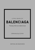 CARLTON BOOKS:  Little Book of Balenciaga The Story of the Iconic Fashion House