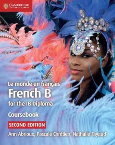 Le monde en fran?ais Coursebook: French B for the IB Diploma