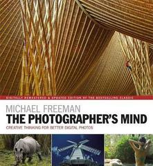 The Photographer's Mind Remastered : Creative Thinking for Better Digital Photos