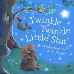 Twinkle, Twinkle Little Star : A Bedtime Book of Lullabies