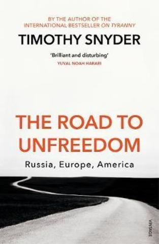 The Road to Unfreedom : Russia, Europe, America