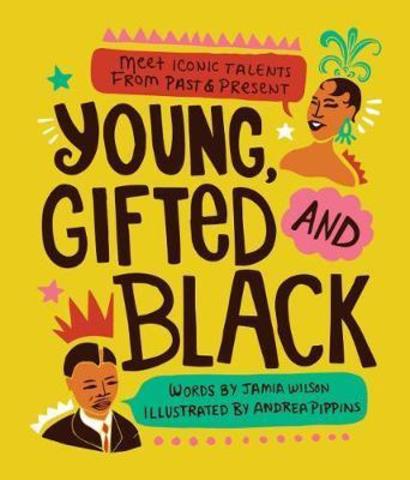 Young Gifted and Black : Meet 52 Black Heroes from Past and Present