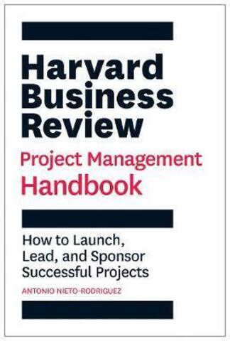 Harvard Business Review Project Management Handbook