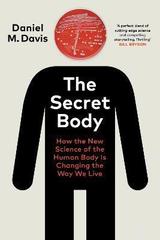 The Secret Body: How the New Science of the Human Body