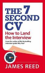The 7 Second CV : How to Land the Interview