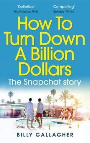How to Turn Down a Billion Dollars : The Snapchat Story