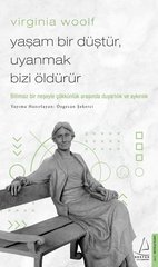 Yaşam Bir Düştür Uyanmak Bizi Öldürür