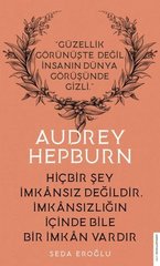 Audrey Hepburn - Hiçbir Şey İmkansız Değildir İmkansızlığın İçinde Bile Bir İmkan Vardır