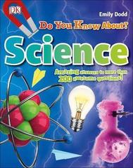 Do You Know About Science?: Amazing Answers to more than 200 Awesome Questions!