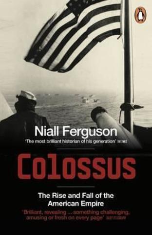 Colossus : The Rise and Fall of the American Empire