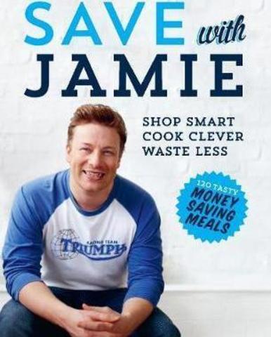 Save with Jamie : Shop Smart, Cook Clever, Waste Less