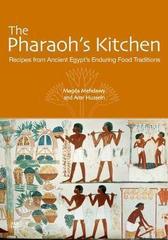 The Pharaoh's Kitchen : Recipes from Ancient Egypt's Enduring Food Traditions