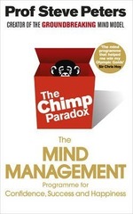 The Chimp Paradox : How Our Impulses and Emotions Can Determine Success and Happiness and How We Can Control Them