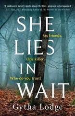 She Lies in Wait : Six friends. One killer. Who do you trust?