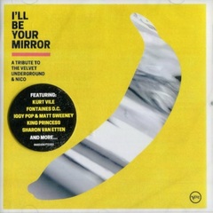 Сборник / I'll Be Your Mirror - A Tribute To The Velvet Underground & Nico (CD)