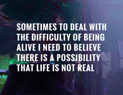 Sometimes to Deal with the Difficulty of Being Alive, I Need to Believe There Is a Possibility That Life Is Not Real. (для ПК, цифровой код доступа)