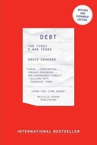 Debt, Updated And Expanded : The First 5000 Years