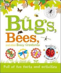 Bugs, Bees and Other Buzzy Creatures : Full of Fun Facts and Activities