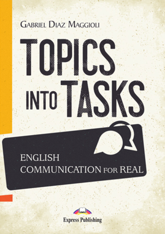 Gabriel Diaz Maggioli, TOPICS INTO TASKS : ENGLISH COMMUNICATION FOR REAL
