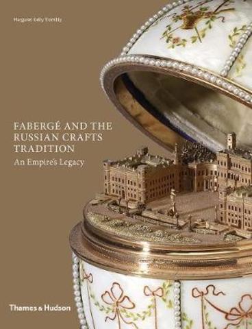 Faberge and the Russian Crafts Tradition : An Empire's Legacy