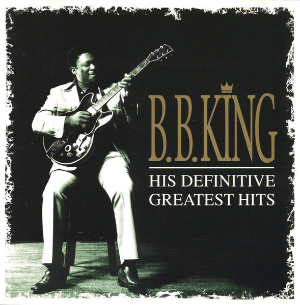 B.B. KING: His Definitive Greatest Hits