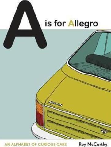 A is for Allegro : An Alphabet of Curious Cars