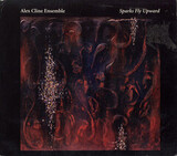 CLINE, ALEX ENSEMBLE: Sparks Fly Upward