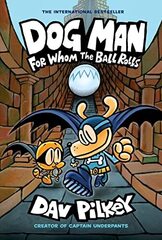 Dog Man 07: For Whom the Ball Rolls: From the Creator of Captain Underpants