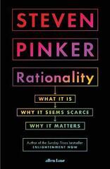 Rationality : What It Is, Why It Seems Scarce, Why It Matters