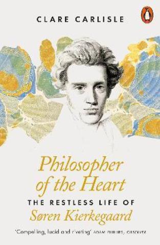 Philosopher of the Heart: The Restless Life of Søren