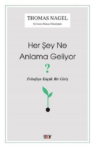 Her Şey Ne Anlama Geliyor?-Felsefeye Küçük Bir Giriş