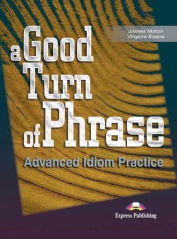 A Good Turn of Phrase (Idioms). Student's Book. Учебник.