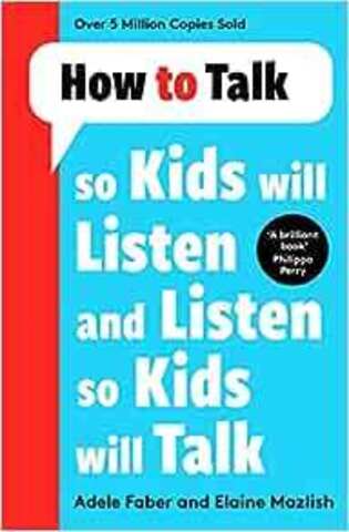 How to Talk so Kids Will Listen and Listen so Kids Will Talk