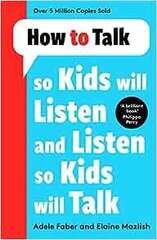 How to Talk so Kids Will Listen and Listen so Kids Will Talk