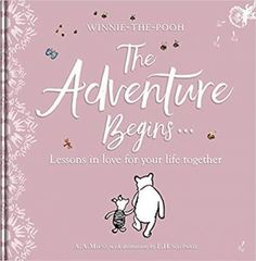 Winnie-the Pooh: The Adventure Begins ... Lessons in Love for your Life Together : For engagements, weddings and anniversaries
