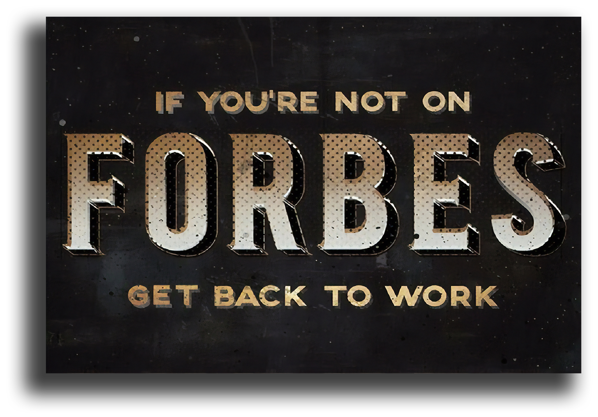 Get back right. Постер "форбс". Форбс арт. If you are not on Forbes get back to work картина. If you are not Forbes get back to work.