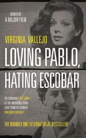 Loving Pablo, Hating Escobar: The Shocking True Story of the Notorious Drug Lord from the Woman Who Knew Him Best