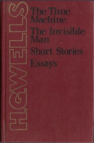 The time machine. The invisible man. Short stories. Essays
