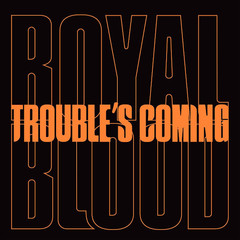 Royal Blood / Trouble's Coming (Limited Edition)(7