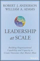 Scaling Leadership: Building Organizational Capability and Capacity to Create Outcomes that Matter Most