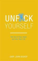 Unf*ck Yourself : Get Out of Your Head and Into Your Life