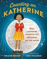Counting on Katherine : How Katherine Johnson Put Astronauts on the Moon