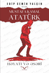 Mustafa Kamal  Atatürk. Həyatı və əsəri