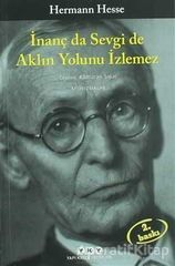 İnanç da Sevgi de Aklın Yolunu İzlemez