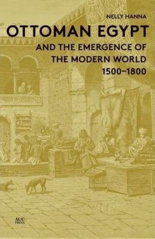 Ottoman Egypt and the Emergence of the Modern World : 1500-1800