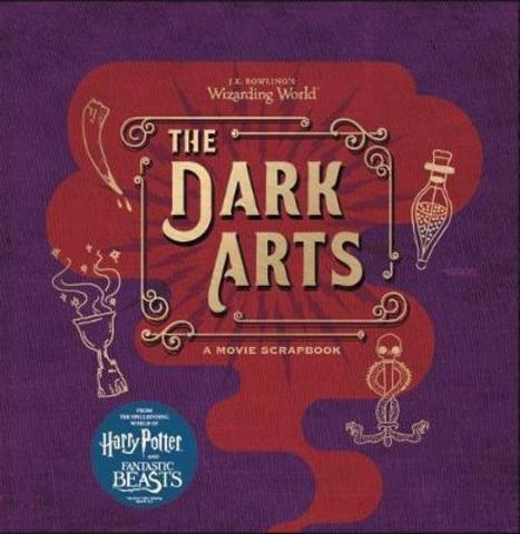 J.K. Rowling's Wizarding World - The Dark Arts : A Movie Scrapbook