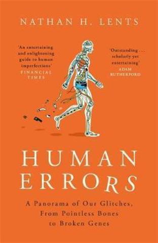 Human Errors: A Panorama of Our Glitches, from Pointless Bones to Broken Genes