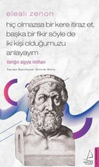 Hiç Olmazsa Bir Kere İtiraz Et, Başka Bir Fikir Söyle De İki Kişi Olduğumuzu Anlayayım Elealı Zenon